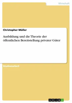 Müller |  Ausbildung und die Theorie der öffentlichen Bereitstellung privater Güter | eBook | Sack Fachmedien