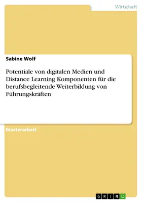 Wolf |  Potentiale von digitalen Medien und Distance Learning Komponenten für die berufsbegleitende Weiterbildung von Führungskräften | eBook | Sack Fachmedien