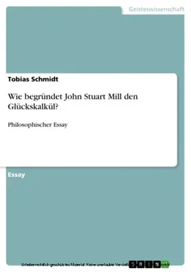 Schmidt |  Wie begründet John Stuart Mill den Glückskalkül? | eBook | Sack Fachmedien
