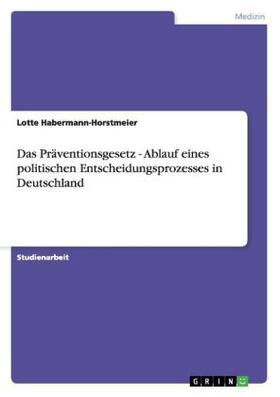 Habermann-Horstmeier | Das Präventionsgesetz - Ablauf eines politischen Entscheidungsprozesses in Deutschland | Buch | sack.de