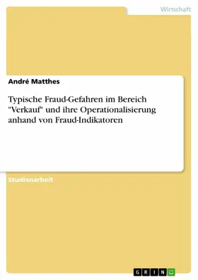 Matthes |  Typische Fraud-Gefahren im Bereich "Verkauf" und ihre Operationalisierung anhand von Fraud-Indikatoren | eBook | Sack Fachmedien