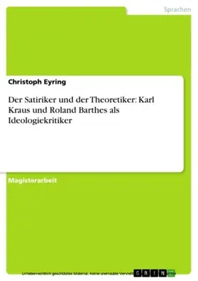 Eyring |  Der Satiriker und der Theoretiker: Karl Kraus und Roland Barthes als Ideologiekritiker | eBook | Sack Fachmedien