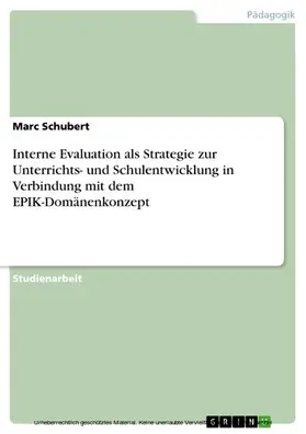 Schubert |  Interne Evaluation als Strategie zur Unterrichts- und Schulentwicklung in Verbindung mit dem EPIK-Domänenkonzept | eBook | Sack Fachmedien