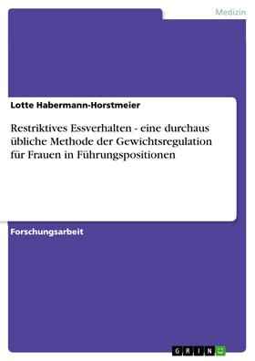 Habermann-Horstmeier |  Restriktives Essverhalten - eine durchaus übliche Methode der Gewichtsregulation für Frauen in Führungspositionen | eBook | Sack Fachmedien