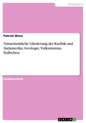 Wenz |  Naturräumliche Gliederung der Karibik und Südamerika,  Geologie, Vulkanismus, Erdbeben | Buch |  Sack Fachmedien