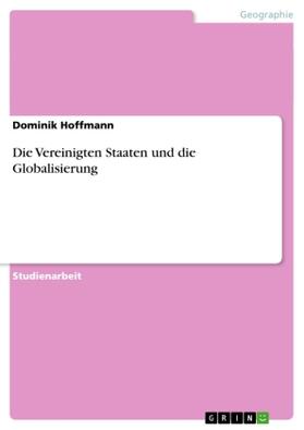 Hoffmann | Die Vereinigten Staaten und die Globalisierung | Buch | 978-3-656-28597-7 | sack.de