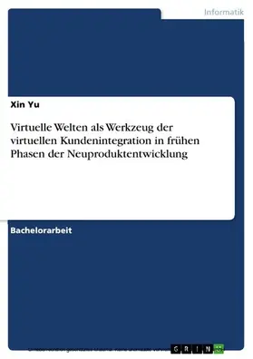 Yu |  Virtuelle Welten als Werkzeug der virtuellen Kundenintegration in frühen Phasen der Neuproduktentwicklung | eBook | Sack Fachmedien