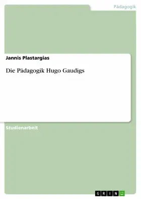 Plastargias |  Die Pädagogik Hugo Gaudigs | eBook | Sack Fachmedien