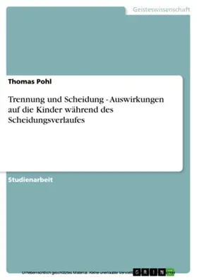 Pohl |  Trennung und Scheidung - Auswirkungen auf die Kinder während des Scheidungsverlaufes | eBook | Sack Fachmedien