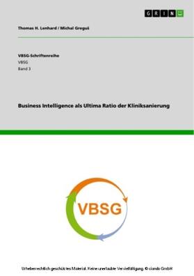 Lenhard / Greguš |  Business Intelligence als Ultima Ratio der Kliniksanierung | eBook | Sack Fachmedien