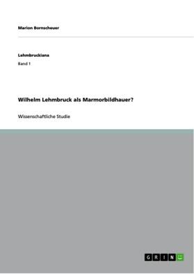 Bornscheuer | Wilhelm Lehmbruck als Marmorbildhauer? | Buch | 978-3-656-32234-4 | www.sack.de
