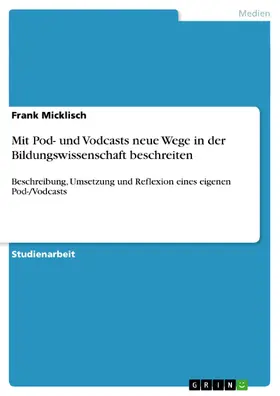 Micklisch |  Mit Pod- und Vodcasts neue Wege in der Bildungswissenschaft beschreiten | eBook | Sack Fachmedien