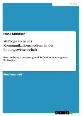 Micklisch |  Weblogs als neues Kommunikationsmedium in der Bildungswissenschaft | eBook | Sack Fachmedien