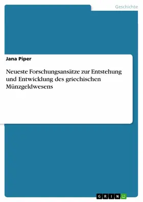 Piper |  Neueste Forschungsansätze zur Entstehung und Entwicklung des griechischen Münzgeldwesens | eBook | Sack Fachmedien