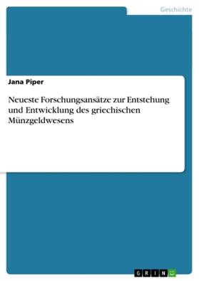 Piper |  Neueste Forschungsansätze zur Entstehung und Entwicklung des griechischen Münzgeldwesens | Buch |  Sack Fachmedien