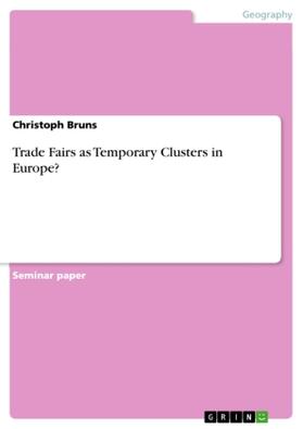 Bruns | Trade Fairs as Temporary Clusters in Europe? | Buch | 978-3-656-32929-9 | sack.de
