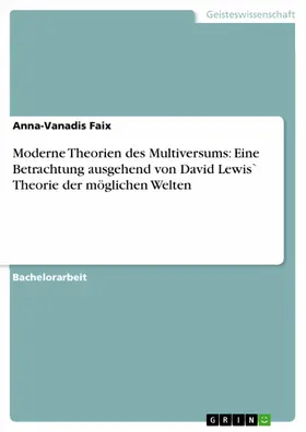 Faix |  Moderne Theorien des Multiversums: Eine Betrachtung ausgehend von David Lewis` Theorie der möglichen Welten | eBook | Sack Fachmedien
