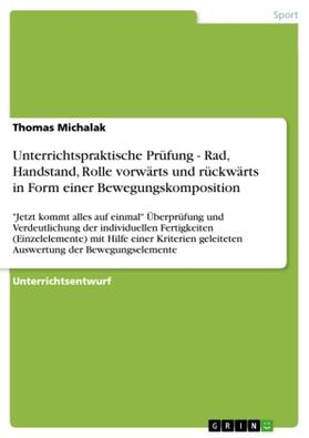 Michalak |  Unterrichtspraktische Prüfung - Rad, Handstand, Rolle vorwärts und rückwärts in Form einer Bewegungskomposition | Buch |  Sack Fachmedien