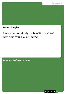 Ziegler |  Interpretation des lyrischen Werkes "Auf dem See" von J. W. v. Goethe | eBook | Sack Fachmedien