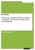 Müller |  Erarbeitung von Passtechniken im Fußball - Schulsport - mit diversen Übungen und Stationstraining | eBook | Sack Fachmedien