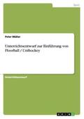 Müller |  Unterrichtsentwurf zur Einführung von Floorball / Unihockey | Buch |  Sack Fachmedien