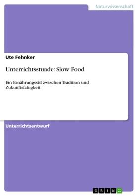 Fehnker | Unterrichtsstunde: Slow Food | Buch | 978-3-656-34465-0 | sack.de