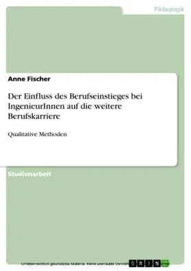 Fischer |  Der Einfluss des Berufseinstieges bei IngenieurInnen auf die weitere Berufskarriere | eBook | Sack Fachmedien