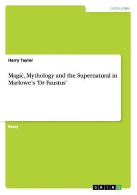 Taylor |  Magic, Mythology and the Supernatural in Marlowe's 'Dr Faustus' | Buch |  Sack Fachmedien