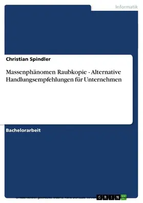 Spindler |  Massenphänomen Raubkopie - Alternative Handlungsempfehlungen für Unternehmen | eBook | Sack Fachmedien