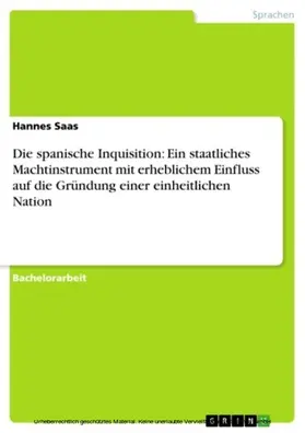 Saas |  Die spanische Inquisition: Ein staatliches Machtinstrument mit erheblichem Einfluss auf die Gründung einer einheitlichen Nation | eBook | Sack Fachmedien