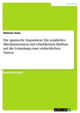 Saas |  Die spanische Inquisition: Ein staatliches Machtinstrument mit erheblichem Einfluss auf die Gründung einer einheitlichen Nation | Buch |  Sack Fachmedien