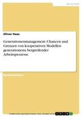 Haas |  Generationenmanagement: Chancen und Grenzen von kooperativen Modellen generationenu¨bergreifender Arbeitsprozesse | eBook | Sack Fachmedien