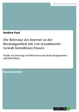 Paul |  Die Relevanz des Internet in der Beratungsarbeit mit von sexualisierter Gewalt betroffenen Frauen | Buch |  Sack Fachmedien
