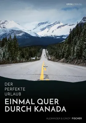 Fischer |  Der perfekte Urlaub: Einmal quer durch Kanada - Eine Reise zwischen unberührter Natur und Großstadtflair | eBook | Sack Fachmedien