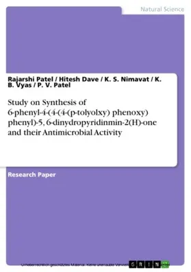 Patel / Dave / Nimavat |  Study on Synthesis of 6-phenyl-4-(4-(4-(p-tolyolxy) phenoxy) phenyl)-5, 6-dinydropyridinmin-2(H)-one and their Antimicrobial Activity | eBook | Sack Fachmedien