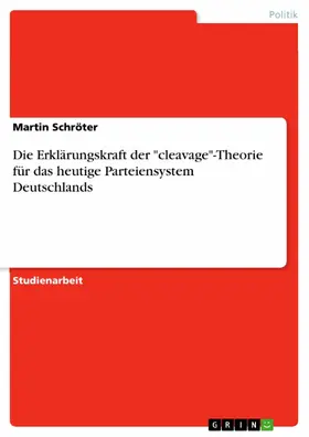 Schröter |  Die Erklärungskraft der "cleavage"-Theorie für das heutige Parteiensystem Deutschlands | eBook | Sack Fachmedien