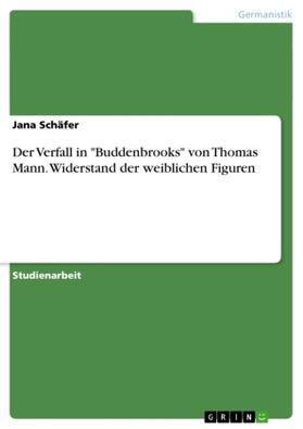 Schäfer |  Der Verfall in "Buddenbrooks" von Thomas Mann. Widerstand der weiblichen Figuren | Buch |  Sack Fachmedien