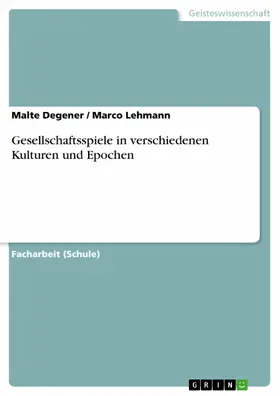Degener / Lehmann |  Gesellschaftsspiele in verschiedenen Kulturen und Epochen | eBook | Sack Fachmedien