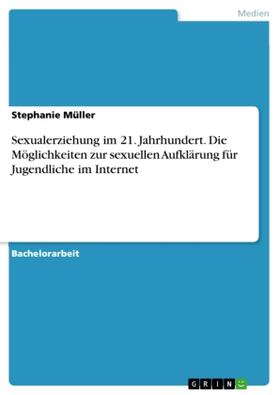Müller |  Sexualerziehung im 21. Jahrhundert. Die Möglichkeiten zur sexuellen Aufklärung für Jugendliche im Internet | Buch |  Sack Fachmedien