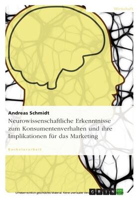 Schmidt | Neurowissenschaftliche Erkenntnisse zum Konsumentenverhalten und ihre Implikationen für das Marketing | E-Book | sack.de