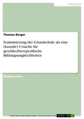 Berger |  Feminisierung der Grundschule als eine (kausale) Ursache für geschlechterspezifische Bildungsungleichheiten | eBook | Sack Fachmedien