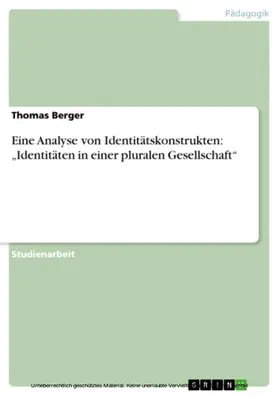 Berger |  Eine Analyse von Identitätskonstrukten: "Identitäten in einer pluralen Gesellschaft" | eBook | Sack Fachmedien