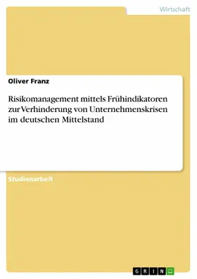 Franz |  Risikomanagement mittels Frühindikatoren zur Verhinderung von Unternehmenskrisen im deutschen Mittelstand | eBook | Sack Fachmedien