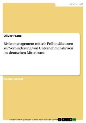 Franz | Risikomanagement mittels Frühindikatoren zur Verhinderung von Unternehmenskrisen im deutschen Mittelstand | E-Book | sack.de