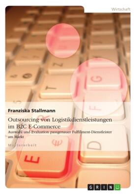 Stallmann |  Outsourcing von Logistikdienstleistungen im B2C E-Commerce | Buch |  Sack Fachmedien