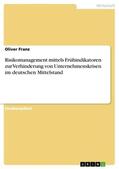 Franz |  Risikomanagement mittels Frühindikatoren zur Verhinderung von Unternehmenskrisen im deutschen Mittelstand | Buch |  Sack Fachmedien