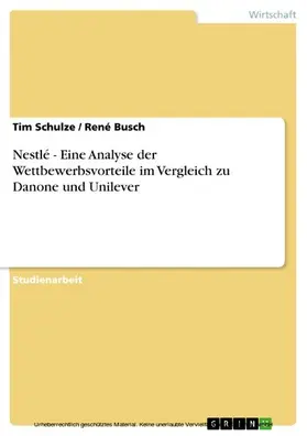 Schulze / Busch |  Nestlé - Eine Analyse der Wettbewerbsvorteile im Vergleich zu Danone und Unilever | eBook | Sack Fachmedien