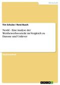 Schulze / Busch |  Nestlé - Eine Analyse der Wettbewerbsvorteile im Vergleich zu Danone und Unilever | eBook | Sack Fachmedien