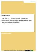 Katie |  The role of Organizational culture in Innovation Management: A case of Foxconn Technology Group-China | eBook | Sack Fachmedien
