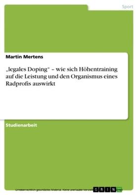 Mertens | „legales Doping“ – wie sich Höhentraining auf die Leistung und den Organismus eines Radprofis auswirkt | E-Book | sack.de